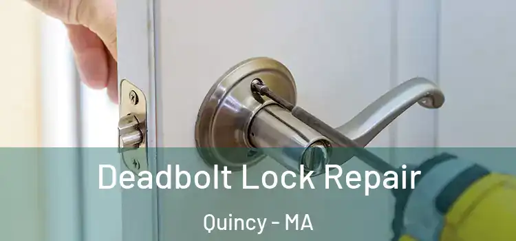Deadbolt Lock Repair Quincy - MA