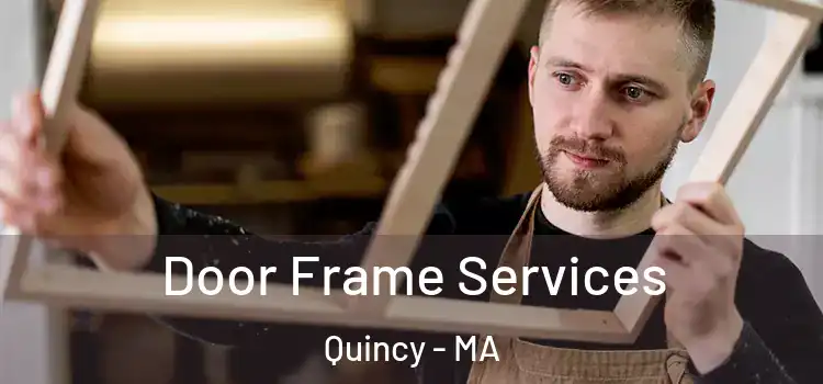 Door Frame Services Quincy - MA